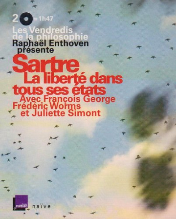 Sartre, la Liberte Dans Tous Ses Etats - Raphaël Enthoven