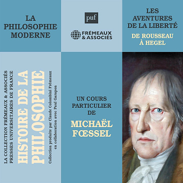 La philosophie moderne. Les aventures de la liberté de Rousseau à Hegel - Michaël Fœssel (2016)
