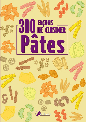 300 façons de cuisiner les pâtes -  Collectif (2013)