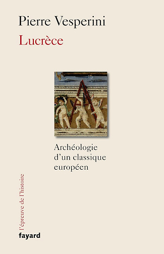 Lucrèce: Archéologie d'un classique européen -  Pierre Vesperini (2017)