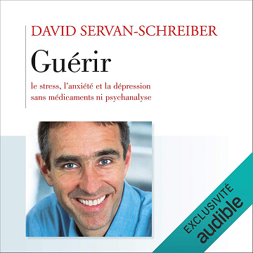 Guérir le stress, l'anxiété, la dépression sans médicaments, ni psychanalyse - David Servan-Schreiber (2020)