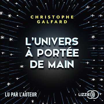 L'univers à portée de main - Christophe Galfard (2021)