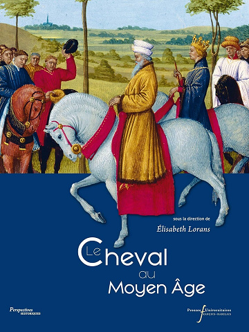 Elisabeth Lorans - Le cheval au Moyen Âge (Perspectives historiques)