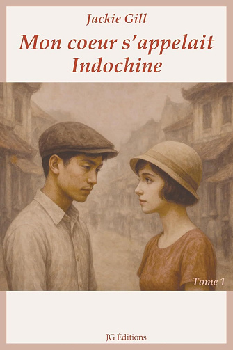 Jackie Gill - Mon coeur s'appelait Indochine: Émouvante histoire d'un amour interdit dans l'Indochine coloniale (Tome 1 Hanoi) (2025)