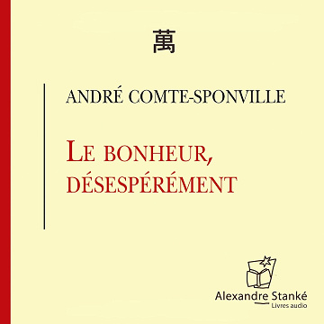 Le bonheur, désespérément - André Comte-Sponville (2005)