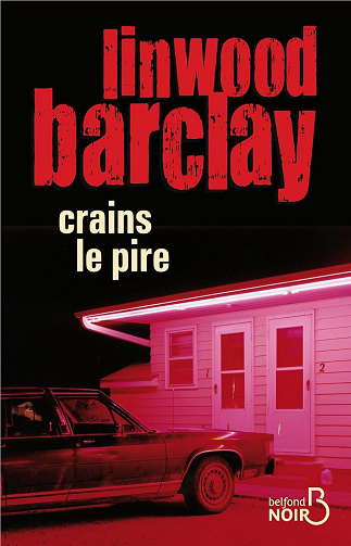 Linwood Barclay - Crains le pire (BELFOND NOIR)