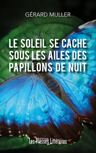 Gérard Muller - Le soleil se cache sous les ailes des papillons de nuit (2024)