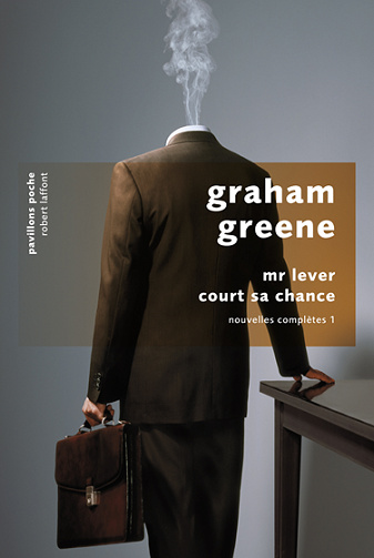 Graham Greene - Mr Lever court sa chance: Nouvelles complètes, tome 1