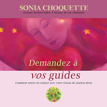 Demandez à vos guides: Comment entrer en contact avec votre réseau de soutien divin - Sonia Choquette (2013)