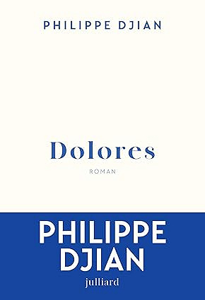 Dolores - Philippe Djian (Littérature francophone 2025)