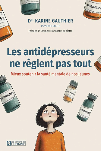 Karine Gauthier - Les antidépresseurs ne règlent pas tout: Mieux soutenir la santé mentale de nos jeunes (2025)