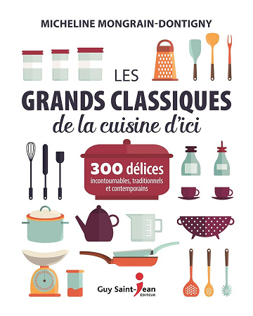 Les grands classiques de la cuisine d'ici -  M Montgrain-dontigny (2016)