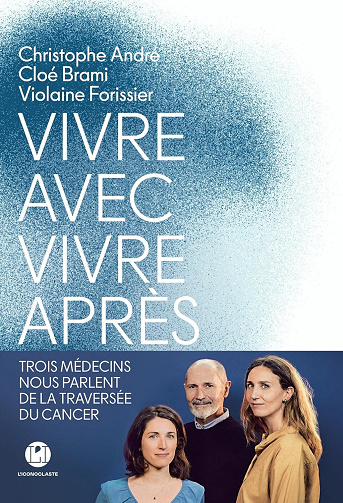 Christophe André, Cloé Brami, Violaine Forissier - Vivre avec, vivre après - Trois médecins nous parlent de la traversée du cancer (2025)
