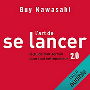 L'art de se lancer: Le guide tout-terrain pour tout entrepreneur -  Guy Kawasaki