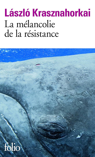 La mélancolie de la résistance - László Krasznahorkai (2016)