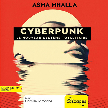 Cyberpunk, le nouveau système totalitaire - Asma Mhalla (2025)