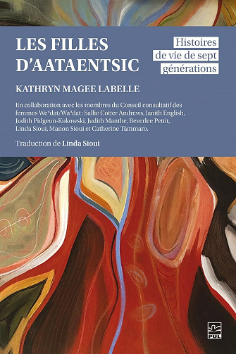 Kathryn Magee Labelle - Les filles d’Aataentsic.: Histoires de vie de sept générations (2025)