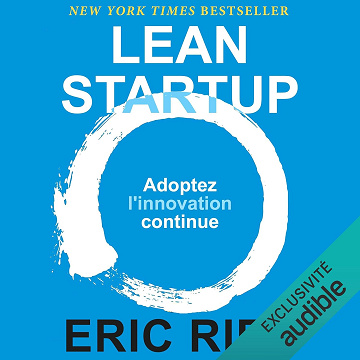 Lean Startup: Adoptez l'innovation continue - Eric Ries (2018)