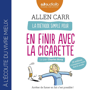 La Méthode simple pour en finir avec la cigarette. Arrêter de fumer en fait c'est possible ! - Allen Carr (2017)
