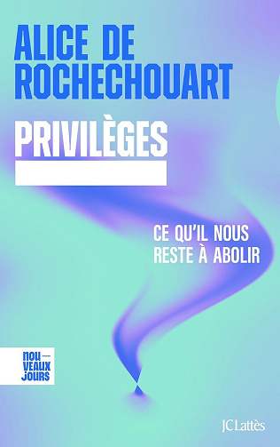 Alice de Rochechouart - Privilèges. Ce qu'il nous reste à abolir (2025)