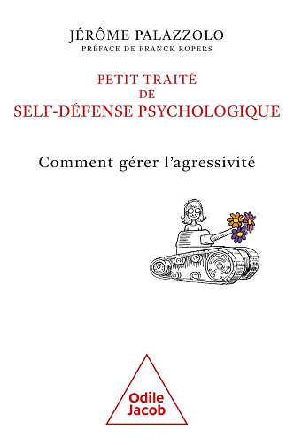 Jérôme Palazzolo - Petit traité de self-défense psychologique: Comment gérer l'agressivité (2025)