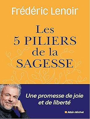 Les Cinq piliers de la sagesse - Frédéric Lenoir (2025)