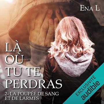 La Poupée de sang et de larmes: Là où tu te perdras 2 - Ena L. (2022)