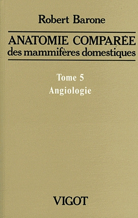 Robert Barone - Anatomie comparée des mammifères domestiques, T05 Angiologie