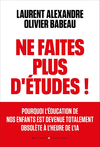 Laurent Alexandre, Olivier Babeau - Ne faites plus d'études ! Apprendre autrement à l'ère de l'IA (2025)