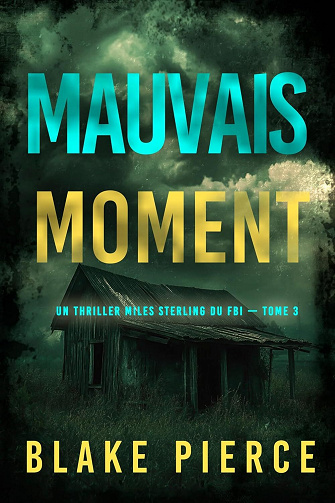 Blake Pierce - Mauvais moment (Un thriller Miles Sterling du FBI — tome 3) (2025)