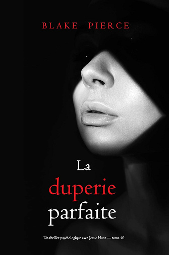 Jessie Hunt, Tome 40 : La duperie parfaite - Blake Pierce (2025)