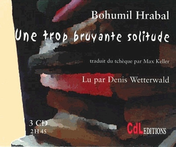 Une trop bruyante solitude – Bohumil Hrabal (2008)