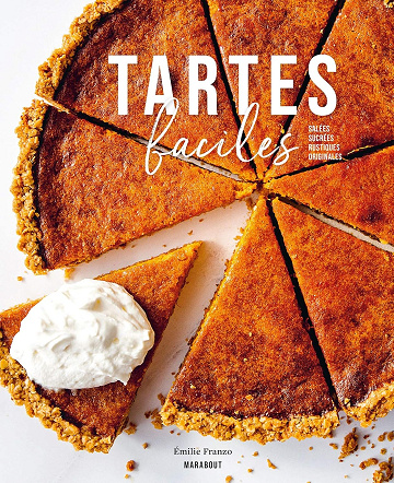 Tartes faciles: Salées - Sucrées - Rustiques - Originales - Emilie Franzo (2021)