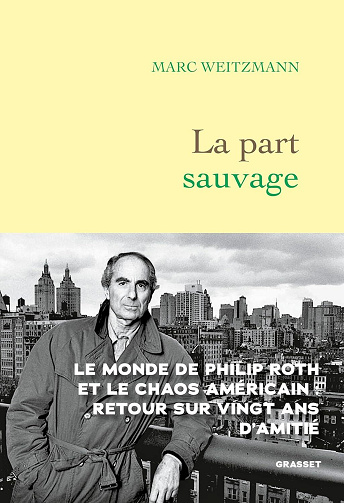 La part sauvage : Le monde de Philip Roth et le chaos américain - Marc Weitzmann (2025)