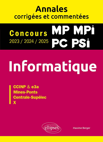 Informatique. MP. MPI. PC. PSI. Annales corrigées et commentées. Concours 2023/2024/2025 -  Maxime Berger (2025)
