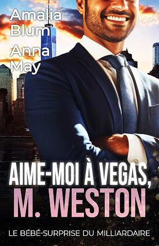 Aime-moi à Vegas, M. Weston: Le bébé-surprise du milliardaire (Cœurs en Feu t. 5) -  Amalia Blum (2025)