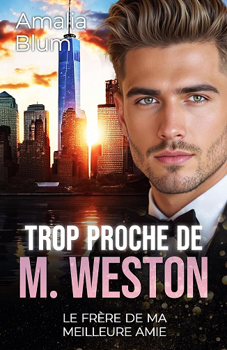 Trop proche de M. Weston: Le frère de ma meilleure amie (Cœurs en Feu t. 7) -  Amalia Blum (2025)