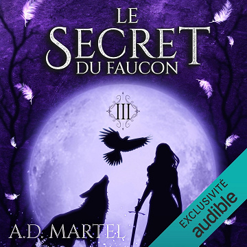 Le secret du faucon 3 - A. D. Martel