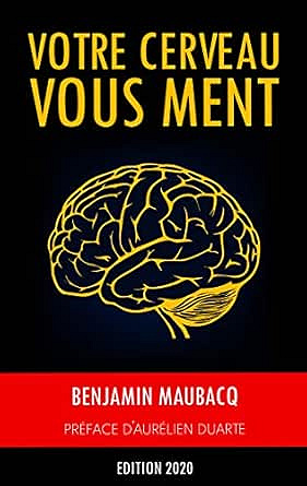 Votre cerveau vous ment - Benjamin Maubacq