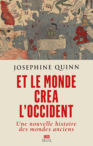 Et le monde créa l'Occident: Une nouvelle histoire des mondes anciens -  Josephine Quinn (2025)
