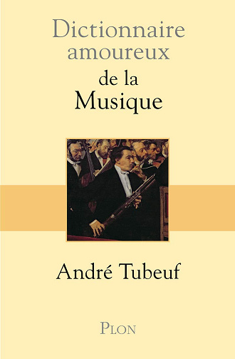 Dictionnaire amoureux de la Musique -  André Tubeuf (2012)