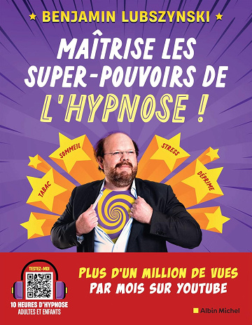 Maîtrise les super-pouvoirs de l'hypnose ! -  Benjamin Lubszynski (2022)