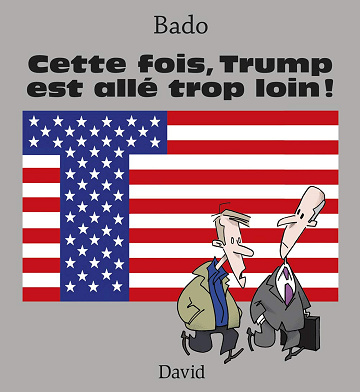 Cette Fois, Trump Est Alle Trop Loin !