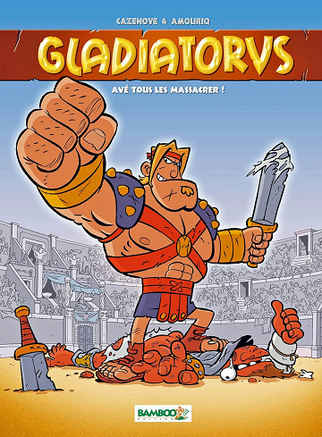 Gladiatorus - Tome 1 - Ave Tous les Massacrer!