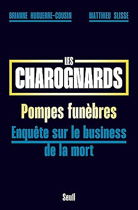 Les charognards pompes funèbres : enquête sur le business de la mort - Brianne Huguerre-Cousin et Matthieu Slisse (2025)