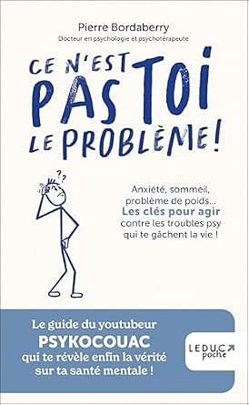 Ce n'est pas toi le problème !: Anxiété, sommeil, problème de poids… Les clés pour agir contre les troubles psy qui te gâchent la vie ! - Pierre Bordaberry (2025)