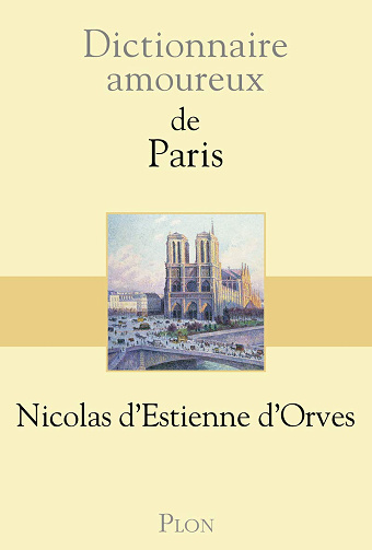 Dictionnaire amoureux de Paris -  Nicolas d'Estienne d'Orves (2015)