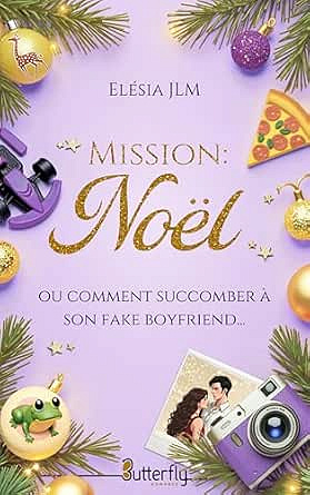 Mission : Noël: Ou comment succomber à son fake boyfriend... - Elésia Jlm (2025)