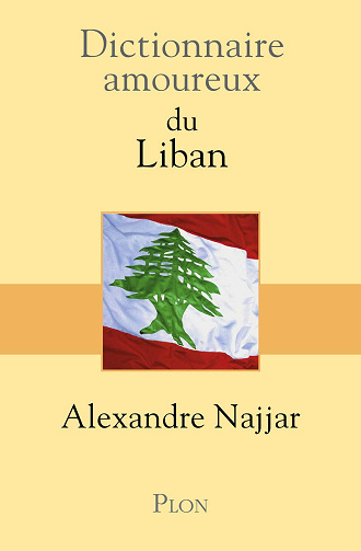 Dictionnaire amoureux du Liban -  Alexandre Najjar (2014)