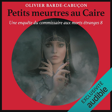 Petits meurtres au Caire: Une enquête du commissaire aux morts étranges 8 - Olivier Barde-Cabuçon (2021)